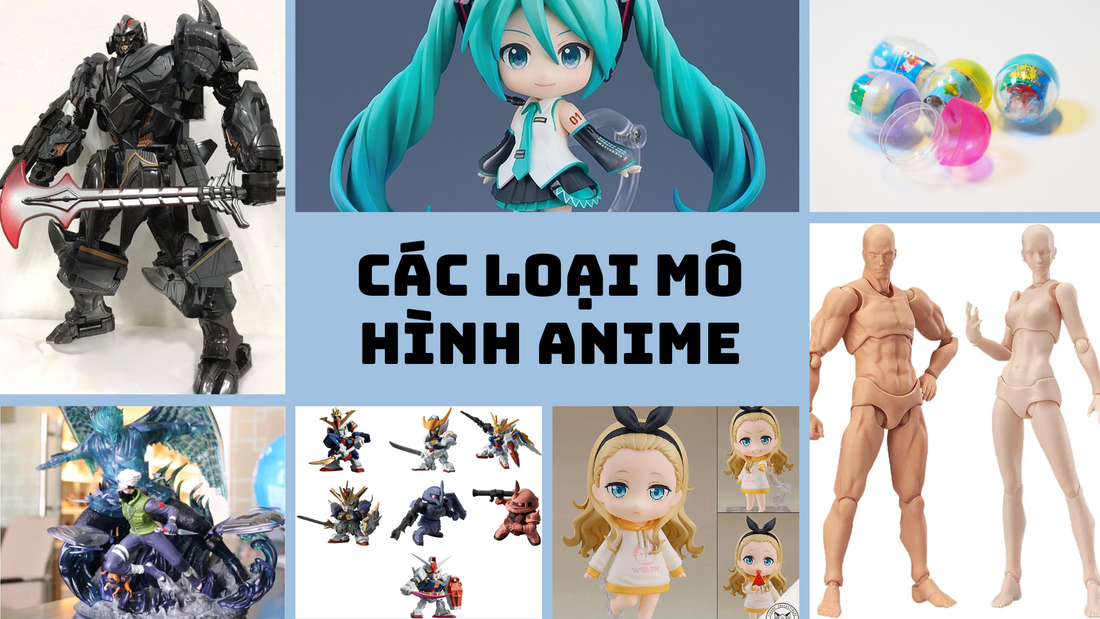 Các Loại Mô Hình Anime Phổ Biến và Cách Phân Loại