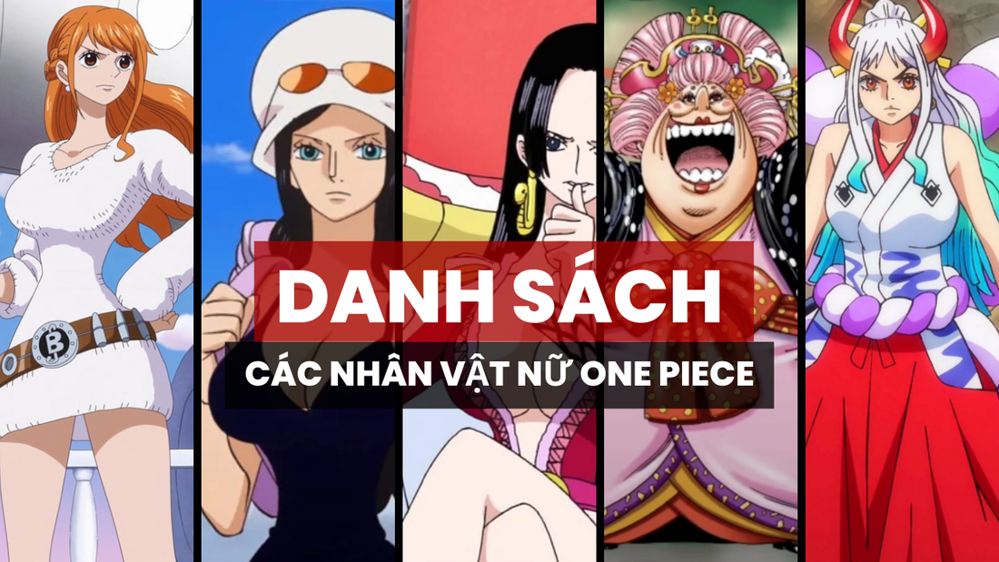 Các Nhân Vật Nữ Trong One Piece: Những Mỹ Nhân Mạnh Mẽ & Xinh Đẹp Nhất